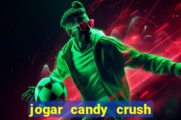 jogar candy crush e ganhar dinheiro